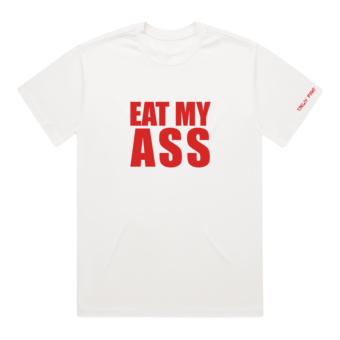 Only Fire Eat My Ass White Tee
