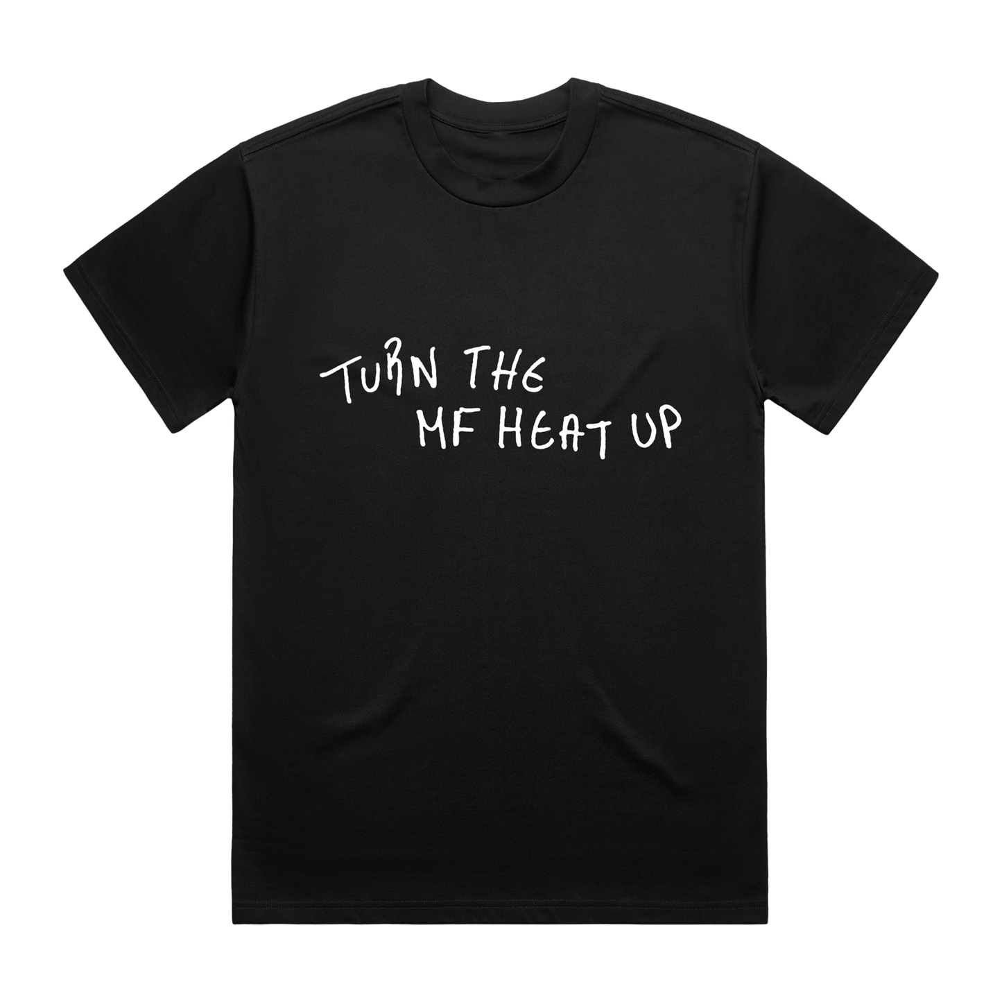 Turn the MF heat up Black T-Shirt