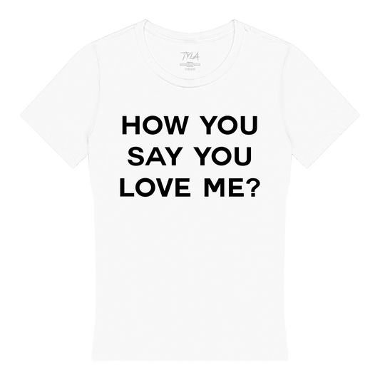 How You Say You Love Me Fitted Tee