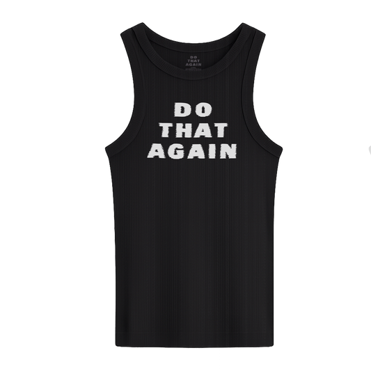 Black tank top with white 'DO THAT AGAIN' print printed across the front
